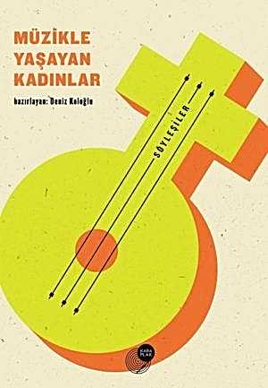 DENİZ KOLOĞLU - MÜZİKLE YAŞAYAN KADINLAR - SÖYLEŞİLER