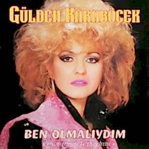 GÜLDEN KARABÖCEK - BEN OLMALIYDIM.DUYAR MISIN FERYADIMI