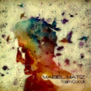 MABEL MATİZ - YAŞIM ÇOCUK
