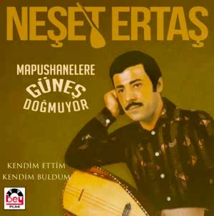 NEŞET ERTAŞ - MAPUSHANELERE GÜNEŞ DOĞMUYOR