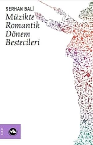 SERHAN BALİ - MÜZİKTE ROMANTİK DÖNEM BESTECİLERİ
