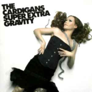 THE CARDIGANS - SUPER EXTRA GRAVITY