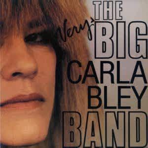 CARLA BLEY - THE VERY BIG CARLA BLEY BAND