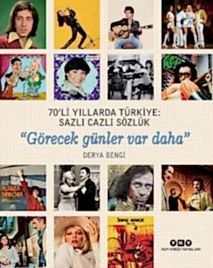 DERYA BENGİ - 70'Lİ YILLARDA TÜRKİYE SAZLI CAZLI SÖZLÜK