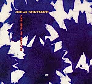 JONAS KNUTSSON - FLOWER IN THE SKY