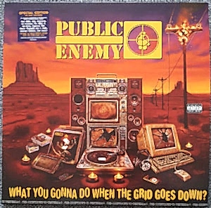 PUBLIC ENEMY - WHAT YOU GONNA DO WHEN THE GRID GOES DOWN?