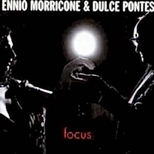 ENNIO MORRICONE - DULCE PONTES - FOCUS