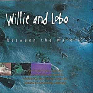 WILLIE AND LOBO - BETWEEN THE WATERS