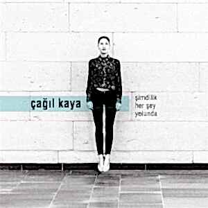 ÇAĞIL KAYA - ŞİMDİLİK HER ŞEY YOLUNDA