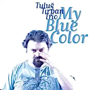 TULUĞ TIRPAN TRIO - MY BLUE COLOR