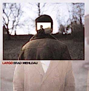 BRAD MEHLDAU - LARGO