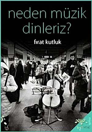 FIRAT KUTLUK - NEDEN MÜZİK DİNLERİZ