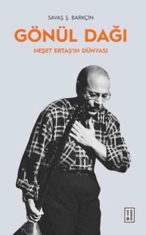 SAVAŞ BARKÇİN - GÖNÜL DAĞI - NEŞET ERTAŞ'IN DÜNYASI