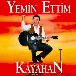 KAYAHAN - YEMİN ETTİM