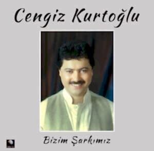 CENGİZ KURTOĞLU - BİZİM ŞARKIMIZ