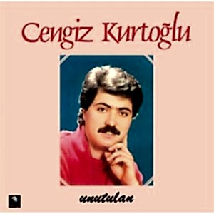 CENGİZ KURTOĞLU - UNUTULAN