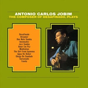 ANTONIO CARLOS JOBIM - THE COMPOSER OF DESAFINADO
