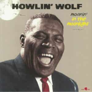 HOWLIN' WOLF - MOANIN' IN THE MOONLIGHT