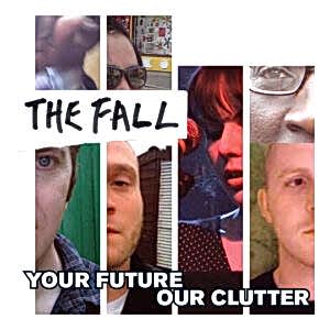 THE FALL - YOUR FUTURE OUR CLUTTER